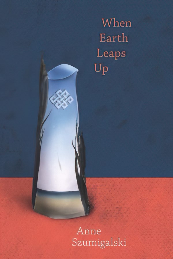 Slow Reading Poetry Project 2025, Week Twenty-Two, “When Earth Leaps Up” by Anne&nbsp;Szumigalski